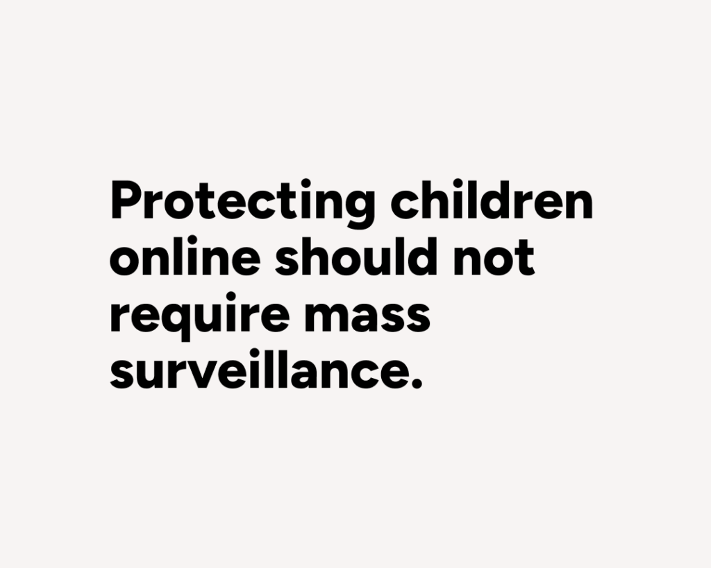 Minimalist editorial-style graphic featuring the statement “Protecting children online should not require mass surveillance.” in bold black typography on a light grey background with a clean, editorial layout.
