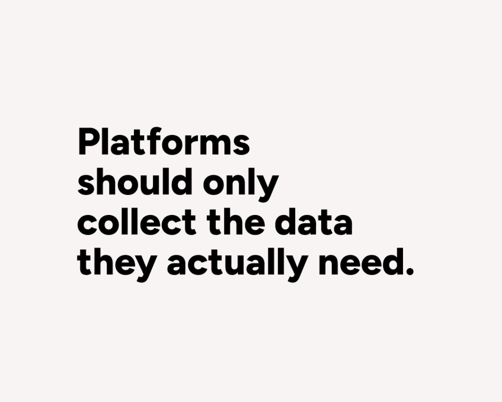 Minimalist editorial-style graphic featuring the statement “Platforms should only collect the data they actually need.” in bold black typography on a light grey background with a clean, modern editorial layout.
