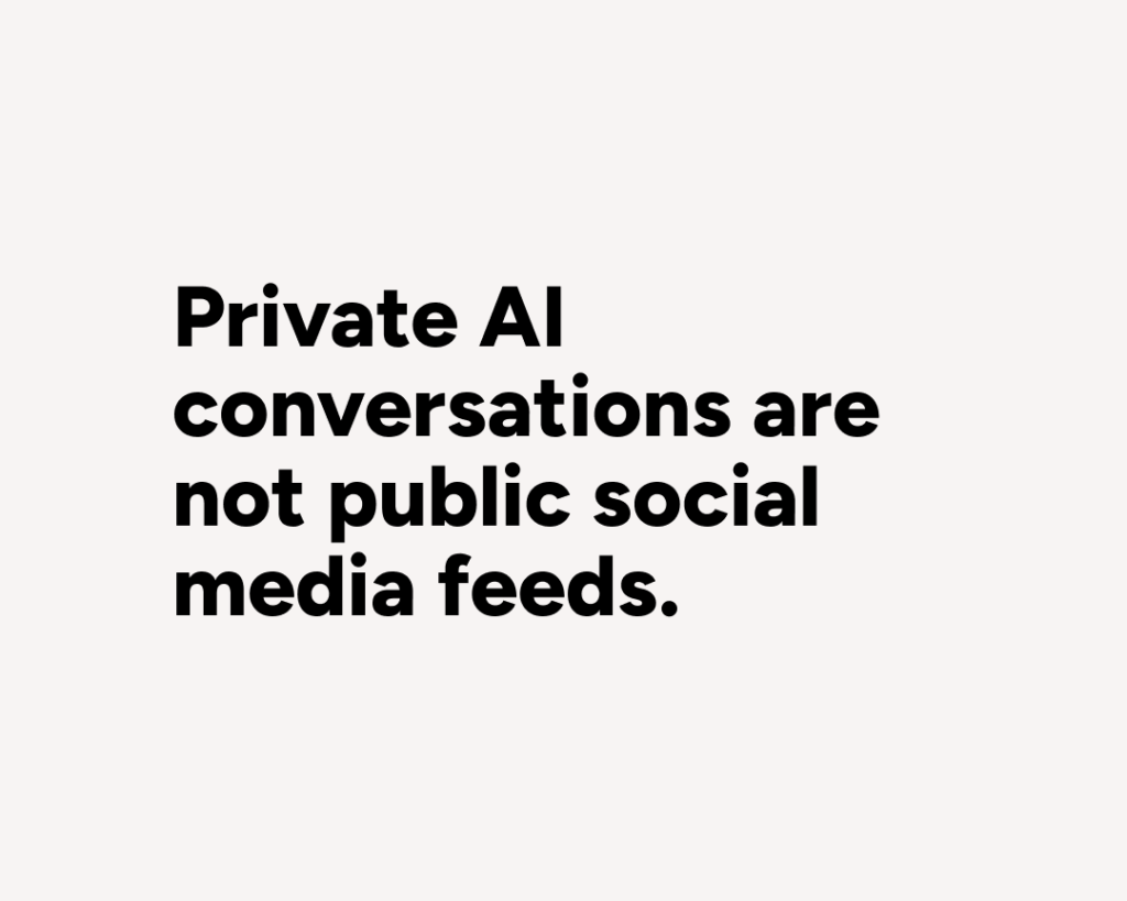 Minimalist editorial-style graphic featuring the statement “Private AI conversations are not public social media feeds.” in bold black typography on a light grey background with generous negative space and an editorial-style composition.